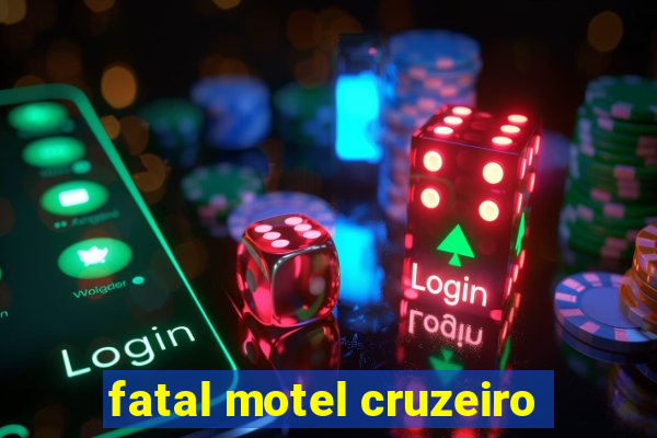 fatal motel cruzeiro